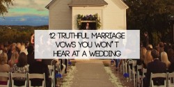 12 truthful marriage vows you won't hear at a wedding