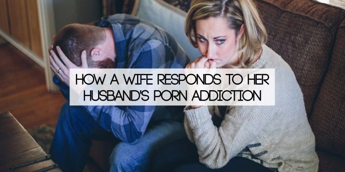 How A Wife Responds To Her Husbands Porn Addiction picture